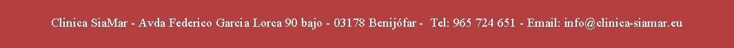 Tekstvak: Clinica SiaMar - Avda Federico Garcia Lorca 90 bajo - 03178 Benijfar -  Tel: 965 724 651 - Email: info@clinica-siamar.eu
